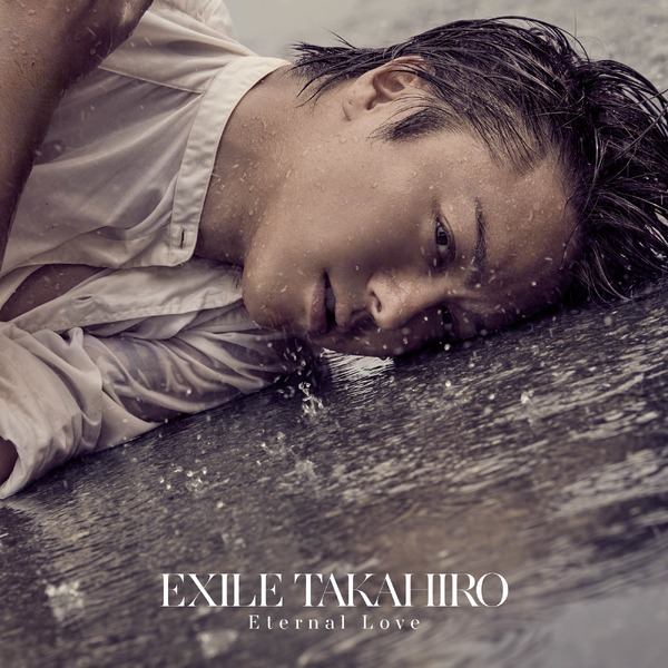 EXILE TAKAHIRO　New Single「Eternal Love」