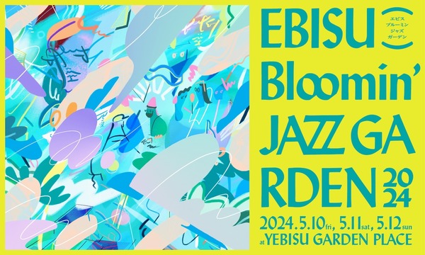 ~YEBISU GARDEN PLACE 30th Anniversary~ EBISU Bloominʼ JAZZ GARDEN