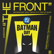 「BATMAN DAY 2025 TOKYO CITY POP UP SHOP – THE FRONT –」